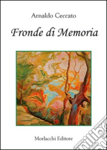 Fronde di memoria libro di Ceccato Arnaldo