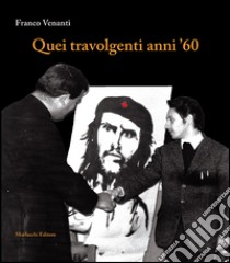 Quei travolgenti anni '60 libro di Venanti Franco