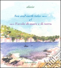 Sea and earth tales...-...Favole di mare e di terra. Ediz. bilingue libro di aliceinw