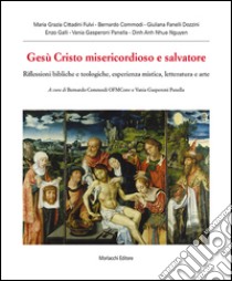 Gesù Cristo misericordioso e salvatore. Riflessioni bibliche e teologiche, esperienza mistica, letteratura e arte libro di Commodi B. (cur.); Gasperoni Panella V. (cur.)