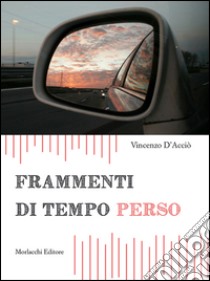 Frammenti di tempo perso libro di D'Acciò Vincenzo