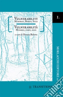 Vulnerability. Memories, bodies, sites-Vulnerabilità. Memorie, corpi, spazi. Ediz. bilingue libro di Bulotta D. (cur.)