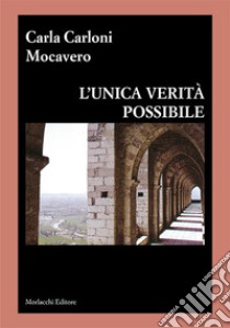 L'unica verità possibile libro di Carloni Mocavero Carla