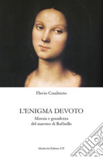 L'enigma devoto. Miseria e grandezza del maestro di Raffaello libro di Cuniberto Flavio