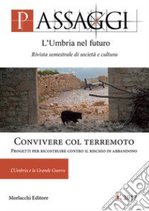 Passaggi. L'Umbria nel futuro. Rivista semestrale di società e cultura (2017). Vol. 1: Convivere col terremoto. Progetti per ricostruire contro il rischio di abbandono libro di Mecucci G. (cur.); Ranieri R. (cur.)