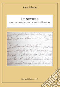 Le neviere e il commercio della neve a Perugia libro di Sabatini Silvia