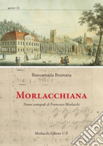 Morlacchiana. Nuovi autografi di Francesco Morlacchi libro di Brumana Biancamaria