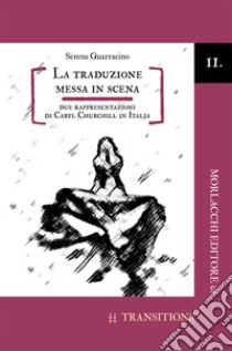 La traduzione messa in scena. Due rappresentazioni di Caryl Churchill in Italia libro di Guarracino Serena