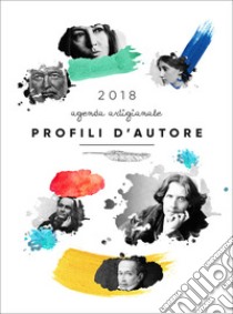 Profili d'autore. Agenda artigianale 2018. Letteratura, font, lettering per un'agenda tutta da scrivere libro