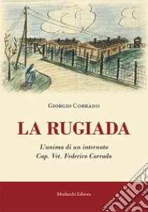 La rugiada. L'anima di un internato Cap. Vet. Federico Corrado libro di Corrado Giorgio