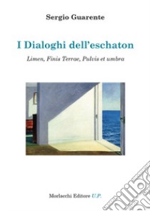 I dialoghi dell'eschaton. Limen, Finis Terrae, Pulvis et umbra libro di Guarente Sergio