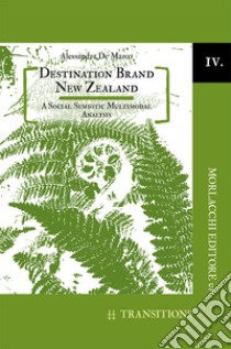 Destination brand New Zealand. A social semiotic multimodal analysis libro di De Marco A.