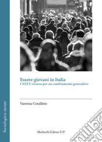 Essere giovani in Italia. I Neet: risorsa per un cambiamento generativo libro di Corallino Vanessa