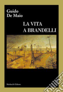 La vita a brandelli libro di De Maio Guido