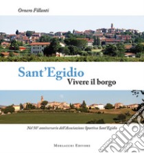 Sant'Egidio. Vivere il borgo. Nel 50° anniversario dell'Associazione Sportiva Sant'Egidio libro di Fillanti Ornero