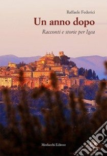 Un anno dopo. Racconti e storie per Igea libro di Federici Raffaele