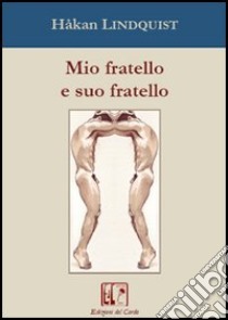 Mio fratello e suo fratello libro di Lindquist Håkan