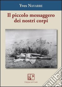 Il piccolo messaggero dei nostri corpi libro di Navarre Yves