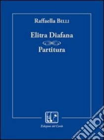 Elitra Diafana. Partitura libro di Belli Raffaella