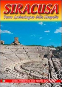 Siracusa. Parco archeologico della Neapolis libro di Di Benedetto Tiziana