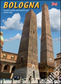 Bologna. Guida turistica con pianta del centro storico. Ediz. inglese libro di Borghi Lisa