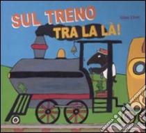 Sul treno tra la là. Ediz. illustrata libro di Eduar Gilles