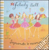 Sognando le vacanze. Felicity Bell. Libro pop-up libro di Thomson Emma