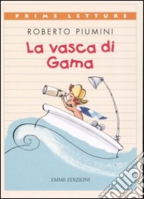 La vasca di Gama libro di Piumini Roberto - Ferrari Antongionata