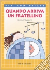 Quando arriva un fratellino. Ediz. illustrata libro di Costa Nicoletta