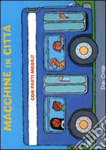 Macchine in città. Ediz. illustrata libro di Crisp Dan