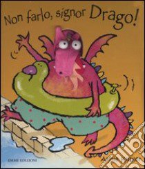 Non farlo, signor Drago! libro di Kubler Annie