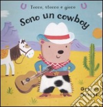 Sono un cowboy. Tocca, stacca e gioca libro di Birkett Georgie