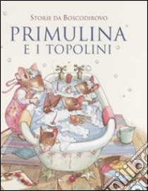 Primulina e i topolini. Storie da Boscodirovo libro di MacDonald Alan - Sanders Lizzie