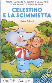 Celestino e la scimmietta. Ediz. illustrata libro di Sillani Febe