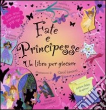 Fate e principesse. Un libro per giocare. Ediz. illustrata libro di Lawson Carol