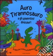 Auro Tirannosauro e gli spaventosi dinosauri. Libro sonoro libro di Crisp Dan