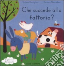 Che succede alla fattoria? libro di Bordiglioni Stefano - Nascimbeni Barbara