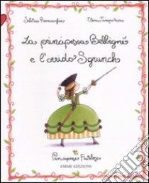 La principessa Belbigné e l'orrido Sgrunch. Principesse favolose. Ediz. illustrata. Vol. 3 libro di Roncaglia Silvia; Temporin Elena