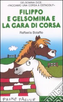 Filippo e Gelsomina e la gara di corsa. Ediz. illustrata libro di Bolaffio Raffaella