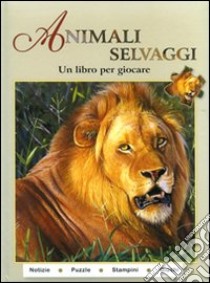 Animali selvaggi. Un libro per giocare. Ediz. illustrata libro