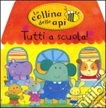 Tutti a scuola! La collina delle api libro di Kolanovic Dubravka