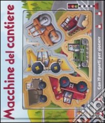 Macchine del cantiere. Con magneti libro di Dronsfield Paul - Clover Alfie