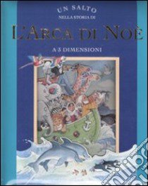 Un salto nella storia di «L'Arca di Noè». Libro 3D libro