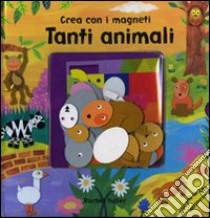 Crea con i magneti tanti animali libro di Fuller Rachel