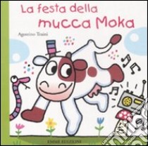 La festa della mucca Moka libro di Traini Agostino