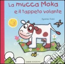 La mucca Moka e il tappeto volante libro di Traini Agostino