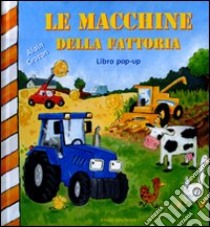 Le macchine della fattoria. Libro pop-up libro di Crozon Alain