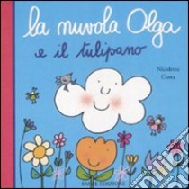 La nuvola Olga e il tulipano. Ediz. illustrata libro di Costa Nicoletta