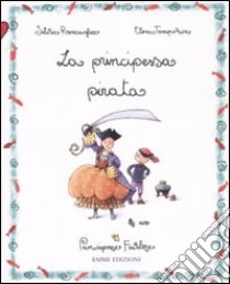 La principessa pirata. Principesse favolose. Ediz. illustrata. Vol. 7 libro di Roncaglia Silvia; Temporin Elena