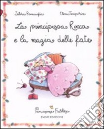 La principessa Rocca e la magia delle fate. Principesse favolose (8) libro di Roncaglia Silvia - Temporin Elena